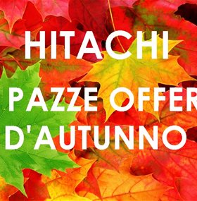 Hitachi - Le pazze offerte d'inizio autunno